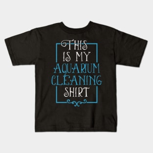 Fish Lover Funny Tee This Is My Aquarium Cleaning Shirt Kids T-Shirt